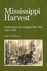 Mississippi Harvest: Lumbering in the Longleaf Pine Belt, 1840-1915 By Nollie W. Hickman Cover Image