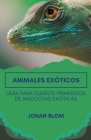 Animales exóticos: Guía para dueños primerizos de mascotas exóticas Cover Image