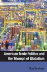 American Trade Politics and the Triumph of Globalism (Foreign Policy Analysis) By Orin Kirshner Cover Image