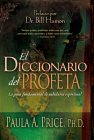 El Diccionario del Profeta: La Guía Fundamental de Sabiduría Espiritual By Paula A. Price, Bill Hamon Cover Image