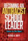 Becoming an Antiracist School Leader: Dare to Be Real (Multicultural Education) By Patrick A. Duffy, James a. Banks (Editor) Cover Image