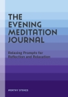 The Evening Meditation Journal: Relaxing Prompts for Reflection and Relaxation By Worthy Stokes Cover Image