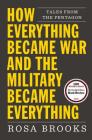 How Everything Became War and the Military Became Everything: Tales from the Pentagon By Rosa Brooks Cover Image