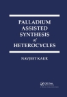 Palladium Assisted Synthesis of Heterocycles By Navjeet Kaur Cover Image