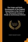 The Origin and Early Development of the English Universities to the Close of the Thirteenth Century; A Study in Institutional History Cover Image