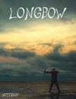 Longbow Notebook: Archery Composition and Exercise book for teachers, coaches and students. 8.5*11 inch, 200 Pages. By Harry Hood Cover Image