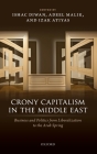 Crony Capitalism in the Middle East: Business and Politics from Liberalization to the Arab Spring Cover Image