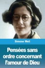 Pensées sans ordre concernant l'amour de Dieu By Simone Weil Cover Image