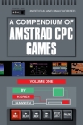 A Compendium of Amstrad CPC Games - Volume One By Kieren Hawken Cover Image