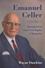 Emanuel Celler: Immigration and Civil Rights Champion By Wayne Dawkins Cover Image