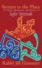 Return to the Place: The Magic, Meditation, and Mystery of Sefer Yetzirah By Jill Hammer Cover Image