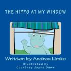 The Hippo at My Window By Courtney Jayne Snow (Illustrator), Andrea Limke Cover Image