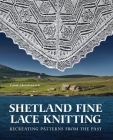 Shetland Fine Lace Knitting: Recreating Patterns from the Past. By Carol Christiansen Cover Image