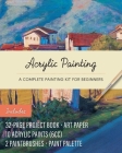 Acrylic Painting Kit: A Complete Painting Kit for Beginners – Includes: 32-page Project Book, Art Paper, 10 Acrylic Paints (6cc), 2 Paintbrushes, Paint Palette Cover Image