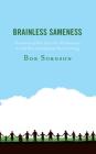 Brainless Sameness: The Demise of One-Size-Fits-All Instruction and the Rise of Competency Based Learning By Bob Sornson Cover Image