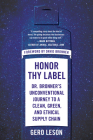Honor Thy Label: Dr. Bronner's Unconventional Journey to a Clean, Green, and Ethical Supply Chain Cover Image