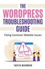 The WordPress Troubleshooting Guide: Fixing Common Website Issues Cover Image