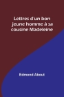Lettres d'un bon jeune homme à sa cousine Madeleine By Edmond About Cover Image