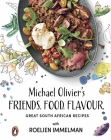 Friends. Food. Flavour.: Michael Olivier's Great South African Recipes By Michael Olivier, Roelien Immelman (Illustrator) Cover Image