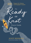 The Ready or Knot Prayer Guide: 100 Prayers for Dating and Engaged Couples By Scott Kedersha, Jonathan Jp Pokluda (Foreword by) Cover Image