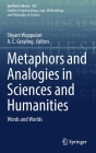 Metaphors and Analogies in Sciences and Humanities: Words and Worlds (Synthese Library #453) By Shyam Wuppuluri (Editor), A. C. Grayling (Editor) Cover Image