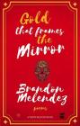Gold That Frames the Mirror By Brandon Melendez Cover Image