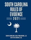 South Carolina Rules of Evidence 2021: Complete Rules in Effect as of January 1, 2021 By Peter Edwards Esq, South Carolina Legal Publishing LLC Cover Image