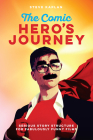 The Comic Hero's Journey: Serious Story Structure for Fabulously Funny Films By Steve Kaplan Cover Image
