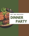 Ah! 365 Dinner Party Recipes: Start a New Cooking Chapter with Dinner Party Cookbook! By Jennifer Diaz Cover Image