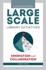 Launching Large-Scale Library Initiatives: Innovation and Collaboration Cover Image