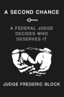 A Second Chance: A Federal Judge Decides Who Deserves It By Frederic Block Cover Image