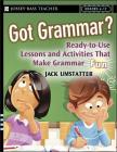 Got Grammar? Ready-To-Use Lessons and Activities That Make Grammar Fun! (J-B Ed: Ready-To-Use Activities #89) By Jack Umstatter Cover Image