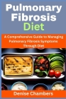 Pulmonary Fibrosis Diet: A Comprehensive Guide to Managing Your Symptoms and Live Healthy By Denise Chambers Cover Image