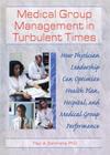 Medical Group Management in Turbulent Times: How Physician Leadership Can Optimize Health Plan, Hospital, and Medical Group Performance (Haworth Marketing Resources) By William Winston, Paul A. Sommers Cover Image