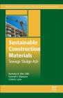 Sustainable Construction Materials: Sewage Sludge Ash By Ravindra K. Dhir Obe, Gurmel S. Ghataora, Ciaran J. Lynn Cover Image