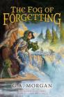 The Fog of Forgetting (Five Stones Trilogy #1) By G. A. Morgan Cover Image