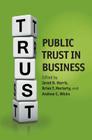 Public Trust in Business By Jared D. Harris (Editor), Brian Moriarty (Editor), Andrew C. Wicks (Editor) Cover Image