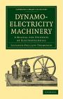 Dynamo-Electricity Machinery: A Manual for Students of Electrotechnics (Cambridge Library Collection - Technology) By Silvanus Phillips Thompson Cover Image