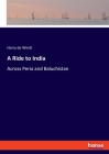 A Ride to India: Across Peria and Baluchistan By Harry de Windt Cover Image