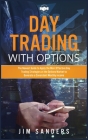 Day Trading with Options: The Newest Guide to Apply the Most Effective Day Trading Strategies at the Options Market to Generate a Consistent Mon Cover Image