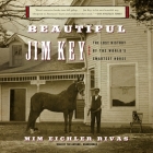 Beautiful Jim Key Lib/E: The Lost History of the World's Smartest Horse By MIM Eichler Rivas, MIM Eichler Rivas (Read by) Cover Image