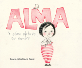 Alma Y Cã3mo Obtuvo Su Nombre (Alma and How She Got Her Name) By Juana Martinez-Neal, Adriana Sananes (Read by) Cover Image