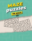 Maze Puzzles For Adults 75+: Maze Activity Book for Adults - Great Workbook for Developing Problem Solving Skills - Spatial Awareness and Critical By Sfaxino Books Publishing Cover Image