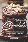 Cooking with Chocolate: I Will Never Give Up Chocolate Because I Am Not A Quitter By Angel Burns Cover Image