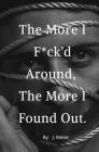 The More I F*ck'd Around, the More I Found Out By J. Moise Cover Image