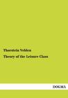 Theory of the Leisure Class By Thorstein Veblen Cover Image