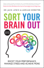 Sort Your Brain Out: Boost Your Performance, Manage Stress and Achieve More By Adrian Webster, Jack Lewis Cover Image