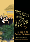 Sisters of the Last Straw: The Case of the Christmas Tree Capers By Karen Kelly Boyce Cover Image