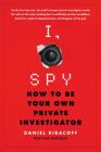 I, Spy: How to Be Your Own Private Investigator Cover Image