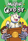 Mayor Good Boy: (A Graphic Novel) By Dave Scheidt, Miranda Harmon Cover Image